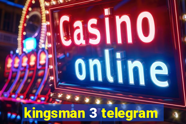 kingsman 3 telegram